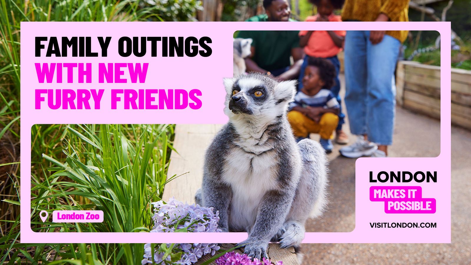 A lemur at ZSL London Zoo and a family in the background, with the wording "Family outings with new furry friends" and "London makes it possible".