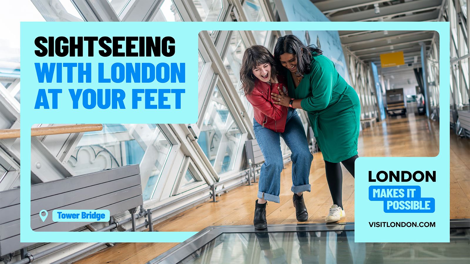 Two people look down through the glass-bottomed walkway at Tower Bridge with the wording "Sightseeing with London at your feet" and "London makes it possible".